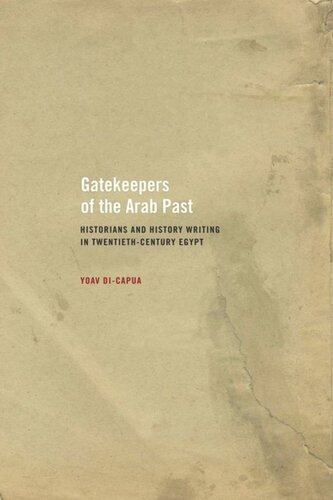 Gatekeepers of the Arab Past: Historians and History Writing in Twentieth-Century Egypt