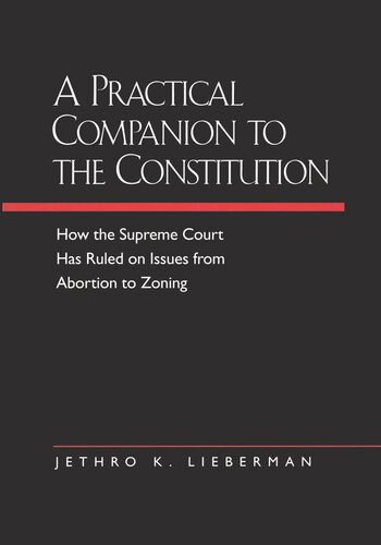 A Practical Companion to the Constitution: How the Supreme Court Has Ruled on Issues from Abortion to Zoning, Updated and Expanded Edition of <i>The Evolving Constitution</i>