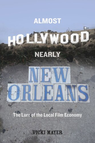 Almost Hollywood, Nearly New Orleans: The Lure of the Local Film Economy