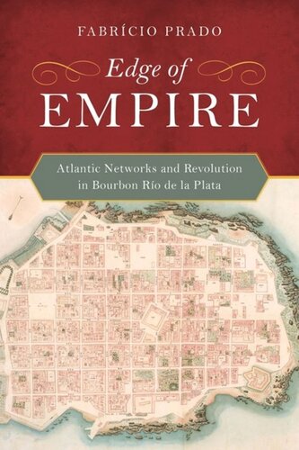 Edge of Empire: Atlantic Networks and Revolution in Bourbon Río de la Plata