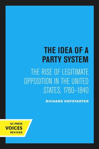 The Idea of a Party System: The Rise of Legitimate Opposition in the United States, 1780–1840