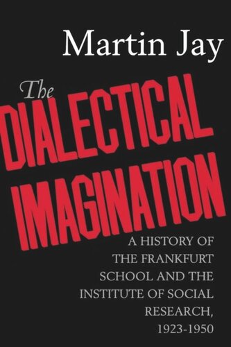 The Dialectical Imagination: A History of the Frankfurt School and the Institute of Social Research, 1923-1950