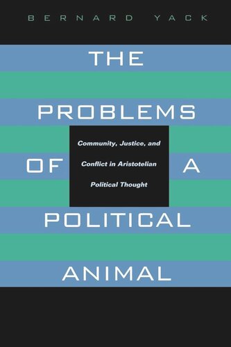 The Problems of a Political Animal: Community, Justice, and Conflict in Aristotelian Political Thought