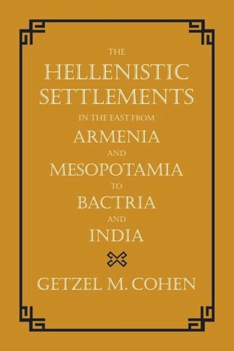 The Hellenistic Settlements in the East from Armenia and Mesopotamia to Bactria and India