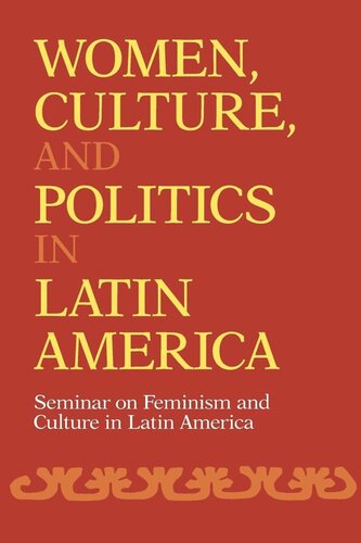 Women, Culture, and Politics in Latin America: Seminar on Feminism and Culture in Latin America