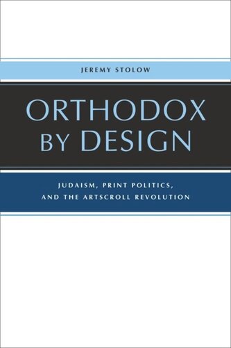 Orthodox by Design: Judaism, Print Politics, and the ArtScroll Revolution