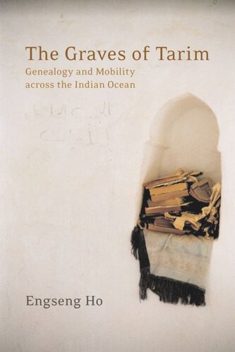 The Graves of Tarim: Genealogy and Mobility across the Indian Ocean