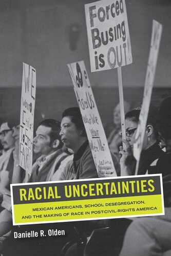 Racial Uncertainties: Mexican Americans, School Desegregation, and the Making of Race in Post–Civil Rights America