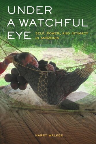 Under a Watchful Eye: Self, Power, and Intimacy in Amazonia