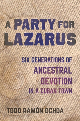 A Party for Lazarus: Six Generations of Ancestral Devotion in a Cuban Town