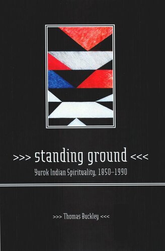 Standing Ground: Yurok Indian Spirituality, 1850–1990