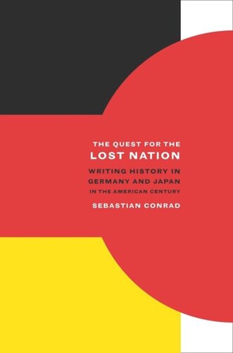 The Quest for the Lost Nation: Writing History in Germany and Japan in the American Century