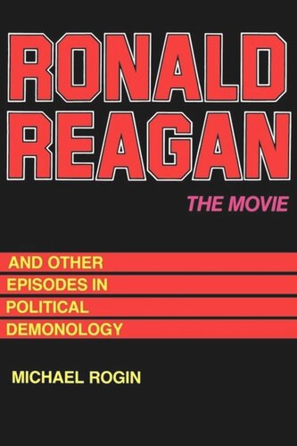 Ronald Reagan The Movie: And Other Episodes in Political Demonology