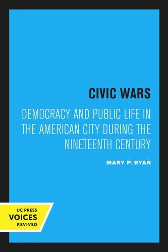 Civic Wars: Democracy and Public Life in the American City during the Nineteenth Century