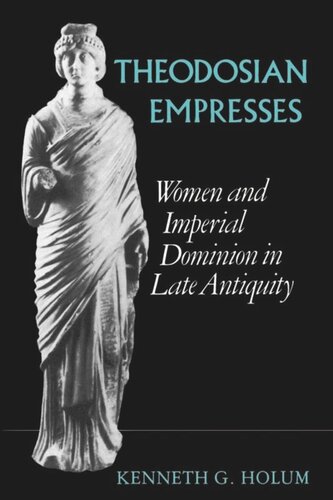 Theodosian Empresses: Women and Imperial Dominion in Late Antiquity