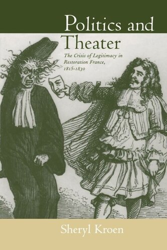 Politics and Theater: The Crisis of Legitimacy in Restoration France, 1815-1830