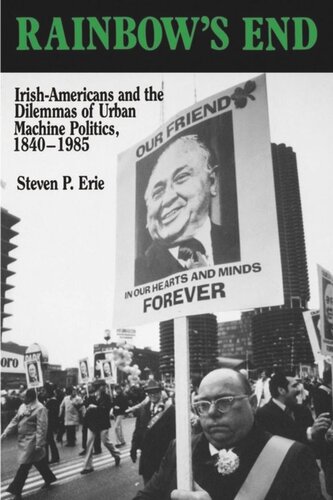 Rainbow's End: Irish-Americans and the Dilemmas of Urban Machine Politics, 1840-1985