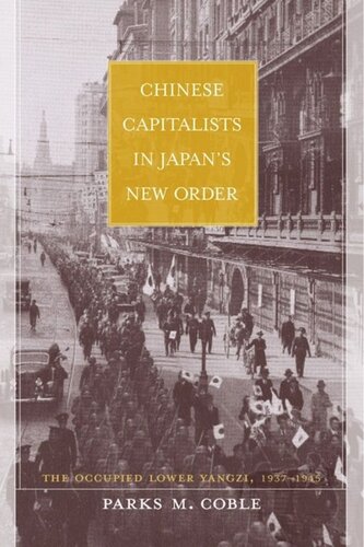 Chinese Capitalists in Japan’s New Order: The Occupied Lower Yangzi, 1937-1945