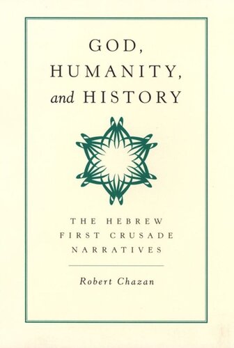 God, Humanity, and History: The Hebrew First Crusade Narratives