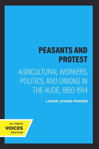 Peasants and Protest: Agricultural Workers, Politics, and Unions in the Aude, 1850-1914