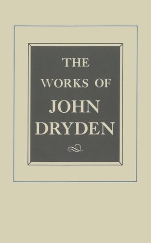 Works of John Dryden. The Works of John Dryden, Volume XVII: Prose, 1668-1691: An essay of Dramatick Poesie and Shorter Works