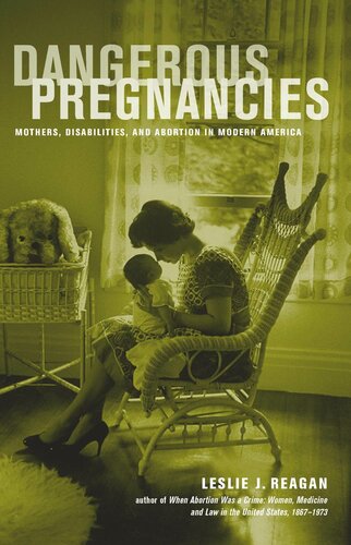 Dangerous Pregnancies: Mothers, Disabilities, and Abortion in Modern America