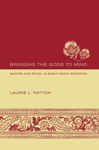 Bringing the Gods to Mind: Mantra and Ritual in Early Indian Sacrifice