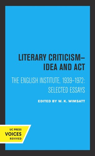 Literary Criticism: Idea and Act, The English Institute, 1939 - 1972