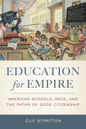 Education for Empire: American Schools, Race, and the Paths of Good Citizenship