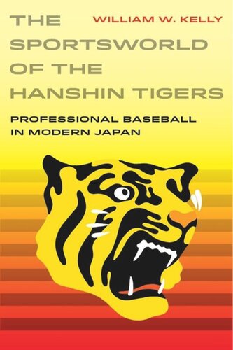 The Sportsworld of the Hanshin Tigers: Professional Baseball in Modern Japan