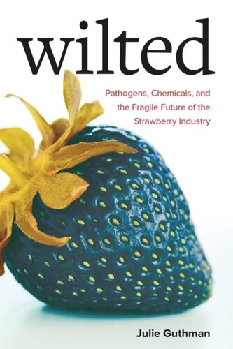 Wilted: Pathogens, Chemicals, and the Fragile Future of the Strawberry Industry