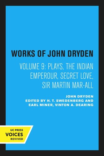 Works of John Dryden. Volume 9 Plays: The Indian Emperour, Secret Love, Sir Martin Mar-All