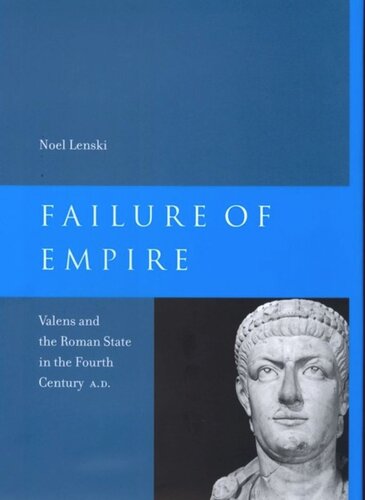 Failure of Empire: Valens and the Roman State in the Fourth Century A.D.