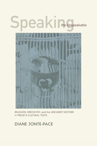 Speaking the Unspeakable: Religion, Misogyny, and the Uncanny Mother in Freud's Cultural Texts