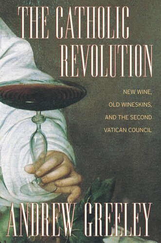 The Catholic Revolution: New Wine, Old Wineskins, and the Second Vatican Council