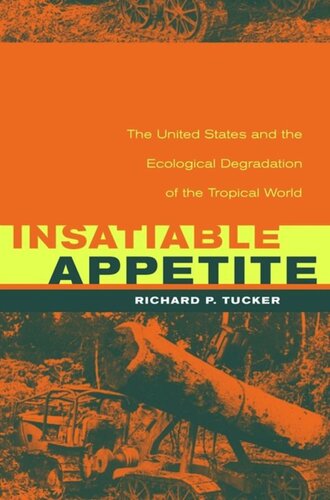 Insatiable Appetite: The United States and the Ecological Degradation of the Tropical World