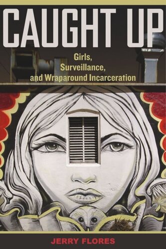 Caught Up: Girls, Surveillance, and Wraparound Incarceration