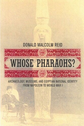 Whose Pharaohs?: Archaeology, Museums, and Egyptian National Identity from Napoleon to World War I