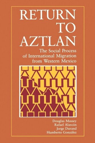 Return to Aztlan: The Social Process of International Migration from Western Mexico