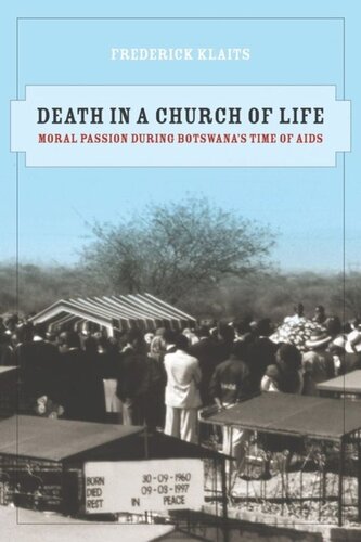 Death in a Church of Life: Moral Passion during Botswana’s Time of AIDS