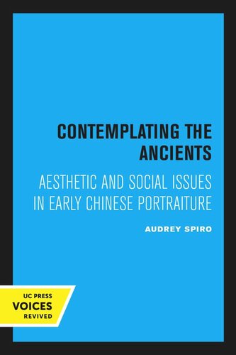 Contemplating the Ancients: Aesthetic and Social Issues in Early Chinese Portraiture