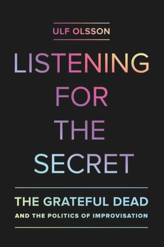 Listening for the Secret: The Grateful Dead and the Politics of Improvisation