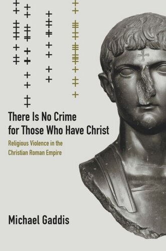 There Is No Crime for Those Who Have Christ: Religious Violence in the Christian Roman Empire