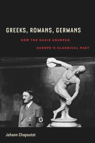 Greeks, Romans, Germans: How the Nazis Usurped Europe's Classical Past