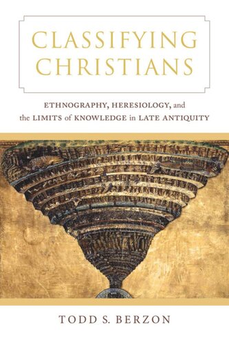 Classifying Christians: Ethnography, Heresiology, and the Limits of Knowledge in Late Antiquity