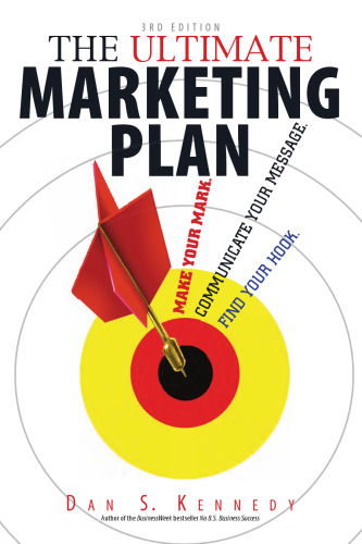 The Ultimate Marketing Plan: Find Your Hook. Communicate Your Message. Make Your Mark.