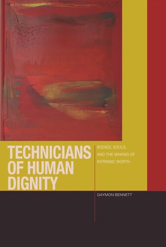 Technicians of Human Dignity: Bodies, Souls, and the Making of Intrinsic Worth