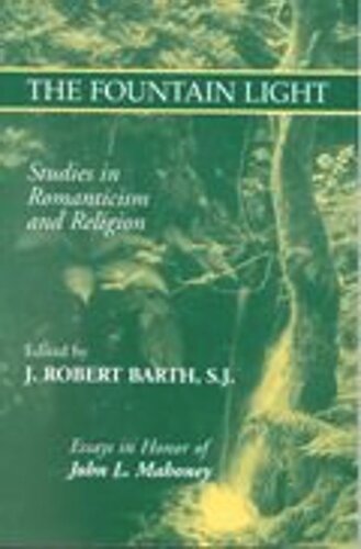 The Fountain Light: Studies in Romanticism and Religion Essays in Honor of John L. Mahoney