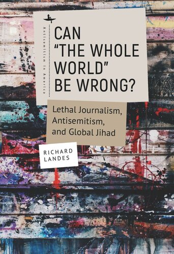 Can “The Whole World” Be Wrong?: Lethal Journalism, Antisemitism, and Global Jihad