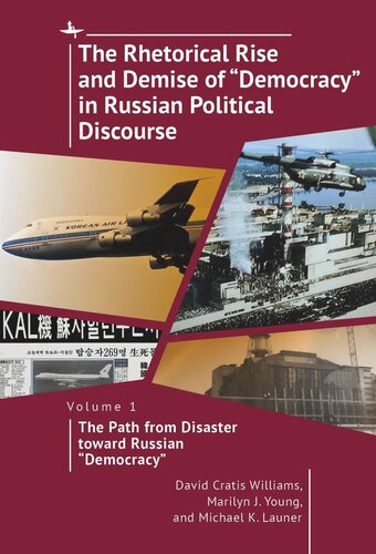 The Rhetorical Rise and Demise of “Democracy” in Russian Political Discourse, Vol I: The Path from Disaster toward Russian “Democracy”